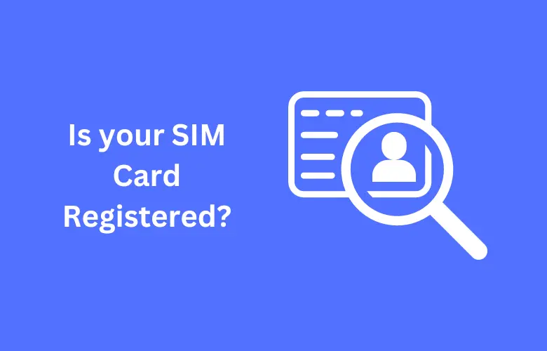 How to Check if Your SIM Card is Registered?