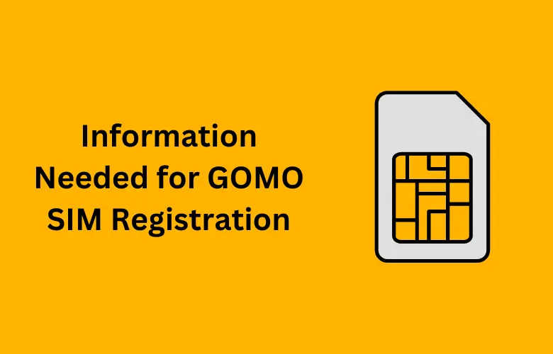 Information Needed for GOMO SIM Registration