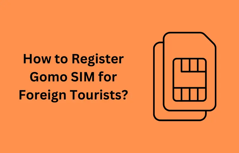 How to Register Gomo SIM for Foreign Tourists?