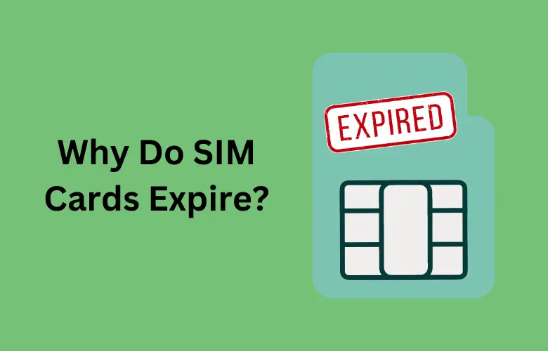 Why Do SIM Cards Expire?