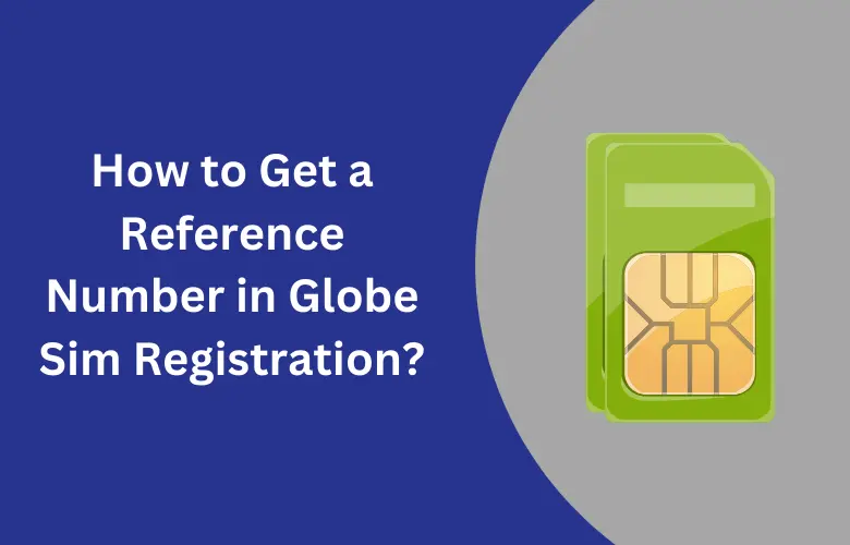 How to Get a Reference Number in Globe Sim Registration?